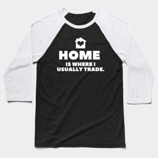 Home is Where I Usually Trade Baseball T-Shirt